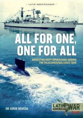 All for One, One for All: Argentine Navy Operations During the Falklands/Malvinas War by Boveda, Jorge