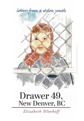 Drawer 49, New Denver, BC: letters from a stolen youth by Hlookoff, Elizabeth