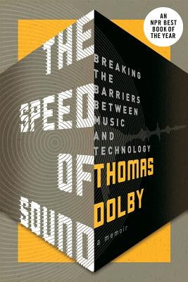 The Speed of Sound: Breaking the Barriers Between Music and Technology: A Memoir by Dolby, Thomas