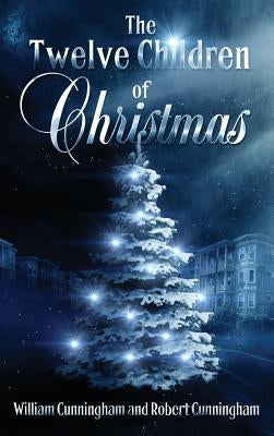 The Twelve Children Of Christmas by Cunningham, William