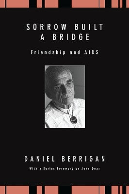 Sorrow Built a Bridge: Friendship and AIDS by Berrigan, Daniel