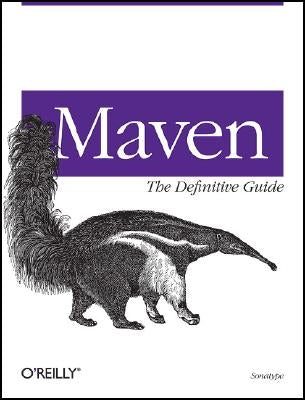 Maven: The Definitive Guide: The Definitive Guide by Company, Sonatype