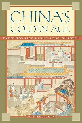 China's Golden Age: Everyday Life in the Tang Dynasty by Benn, Charles D.