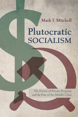 Plutocratic Socialism by Mitchell, Mark T.