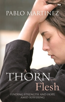 A Thorn in the Flesh: Finding Strength And Hope Amid Suffering by Saxtron, Jo