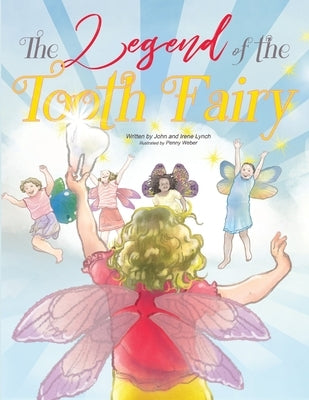The Legend of the Tooth Fairy by Lynch, John And Irene