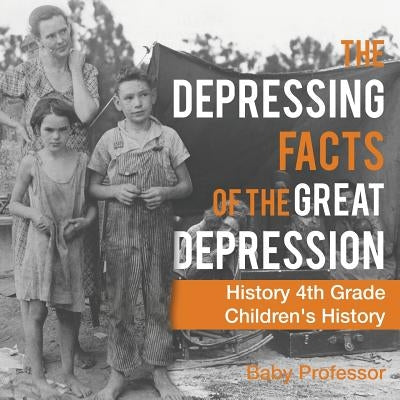 The Depressing Facts of the Great Depression - History 4th Grade - Children's History by Baby Professor