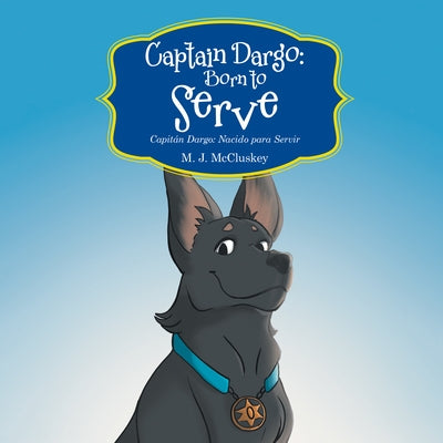 Captain Dargo: Born to Serve: Capitán Dargo: Nacido Para Servir by M J McCluskey