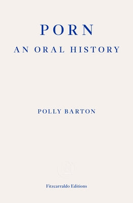 Porn: : An Oral History by Barton, Polly