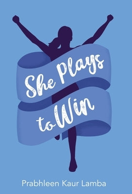 She Plays to Win by Lamba, Prabhleen Kaur