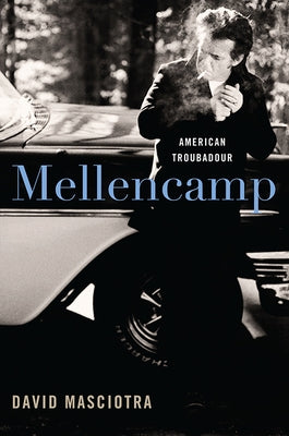 Mellencamp: American Troubadour by Masciotra, David