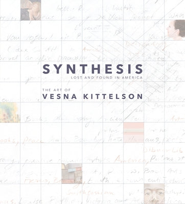 Synthesis: Lost and Found in America: The Art of Vesna Kittelson by Kittelson, Vesna
