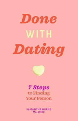 Done with Dating: 7 Steps to Finding Your Person by Burns, Samantha, Ma Lmhc