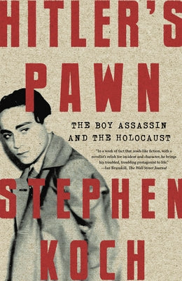 Hitler's Pawn: The Boy Assassin and the Holocaust by Koch, Stephen