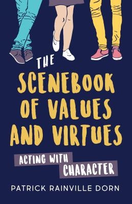 Scenebook of Values and Virtues: Acting with Character by Dorn, Patrick Rainville