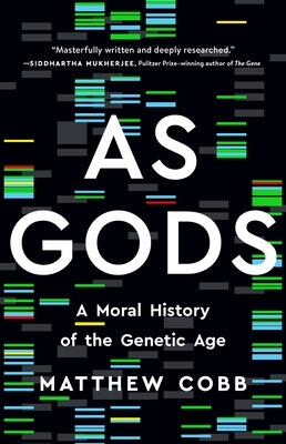 As Gods: A Moral History of the Genetic Age by Cobb, Matthew