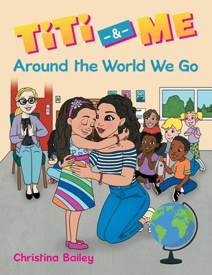 Titi & Me: Around the World We Go by Bailey, Christina