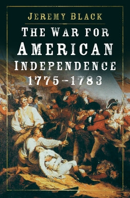 The War for American Independence, 1775-1783 by Black, Jeremy