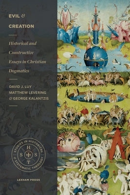 Evil and Creation: Historical and Constructive Essays in Christian Dogmatics by Luy, David