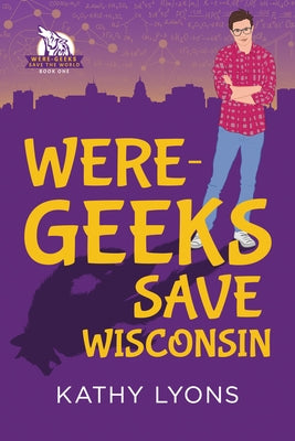 Were-Geeks Save Wisconsin, Volume 1 by Lyons, Kathy