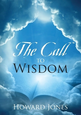The Call to Wisdom by Jones, Howard