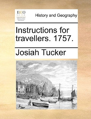 Instructions for Travellers. 1757. by Tucker, Josiah