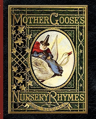 Mother Goose's Nursery Rhymes: A Collection of Alphabets, Rhymes, Tales, and Jingles by Crane, Walter