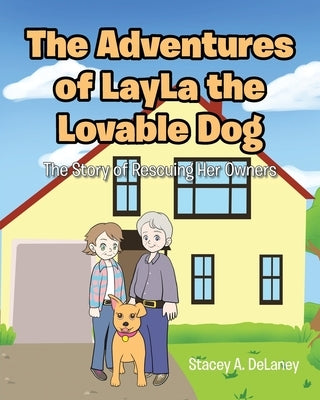 The Adventures of LayLa the Lovable Dog: The Story of Her Rescuing Her Owners! by Delaney, Stacey A.
