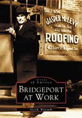 Bridgeport at Work by Witkowski, Mary K.