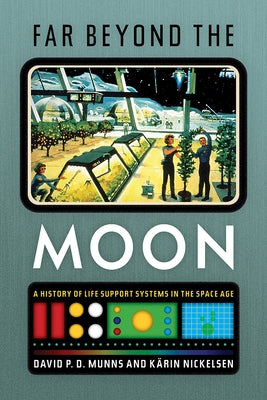 Far Beyond the Moon: A History of Life Support Systems in the Space Age by Nickelsen, Kärin