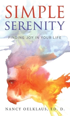 Simple Serenity: Finding Joy in Your Life by Oelklaus, Nancy