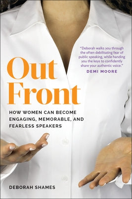 Out Front: How Women Can Become Engaging, Memorable, and Fearless Speakers by Shames, Deborah