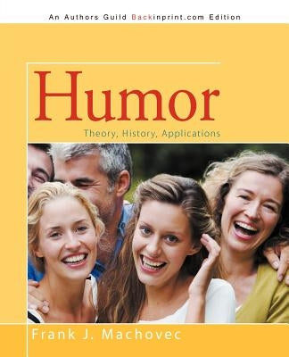 Humor: Theory, History, Applications by Machovec, Frank J.