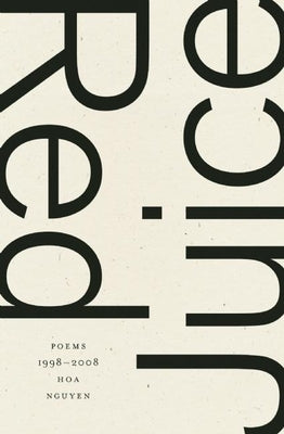 Red Juice: Poems 1998-2008 by Nguyen, Hoa