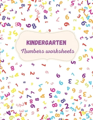 Kindergarten Numbers Worksheets: Activity For Kindergarten Kids Ι Fun and Easy way to learn Numbers and Exercises Ι Trace and Write Numbers by Axinte