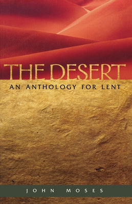 The Desert An Anthology for Lent by Moses, John