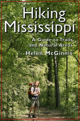 Hiking Mississippi: A Guide to Trails and Natural Areas by McGinnis, Helen