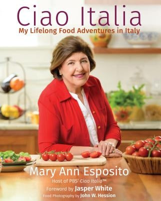 Ciao Italia: My Lifelong Food Adventures in Italy by Esposito, Mary Ann