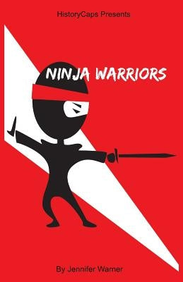 Ninja Warrior: 10 Ninjas That Changed History by Jennifer, Warner