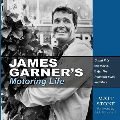 James Garner's Motoring Life: Grand Prix the Movie, Baja, the Rockford Files, and More by Stone, Matt