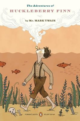 The Adventures of Huckleberry Finn: (penguin Classics Deluxe Edition) by Twain, Mark