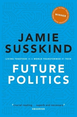 Future Politics: Living Together in a World Transformed by Tech by Susskind, Jamie