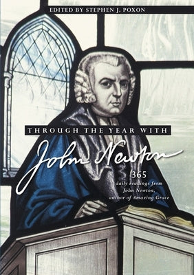 Through the Year with John Newton: 365 Daily Readings from John Newton, Author of Amazing Grace by Poxon, Stephen