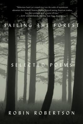 Sailing the Forest: Selected Poems by Robertson, Robin