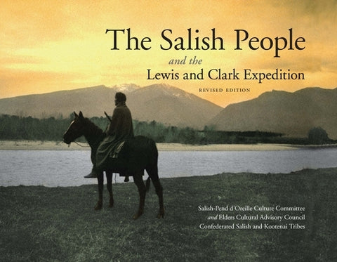 The Salish People and the Lewis and Clark Expedition by Salish-Pend d'Oreille Culture Committee
