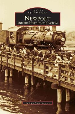 Newport and the Northeast Kingdom by Malloy, Barbara Kaiser