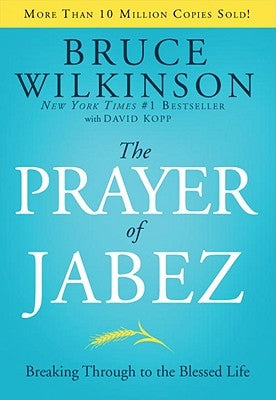 The Prayer of Jabez: Breaking Through to the Blessed Life by Wilkinson, Bruce