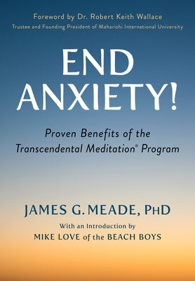 End Anxiety!: Proven Benefits of the Transcendental Meditation(r) Program by Love, Mike