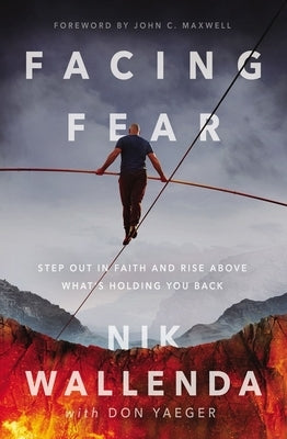 Facing Fear: Step Out in Faith and Rise Above What's Holding You Back by Wallenda, Nik
