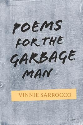 Poems for the Garbage Man by Sarrocco, Vinnie